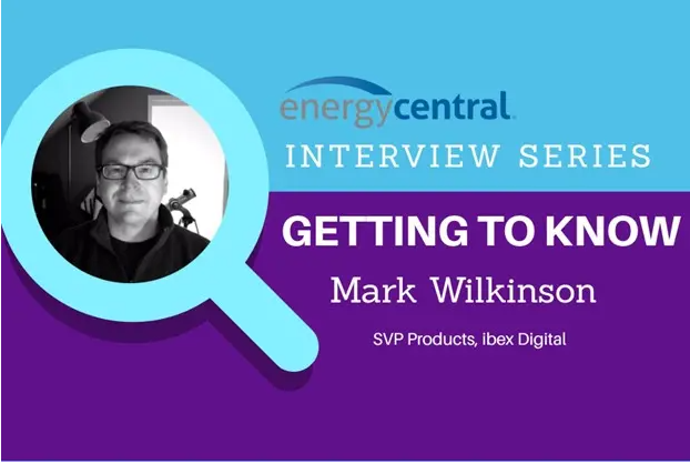 Getting to Know Your Expert Interview Series: iBex Digital’s Mark Wilkinson, Key Expert in the Customer Care Community - [an Energy Central Power Perspectives™ Expert Interview]