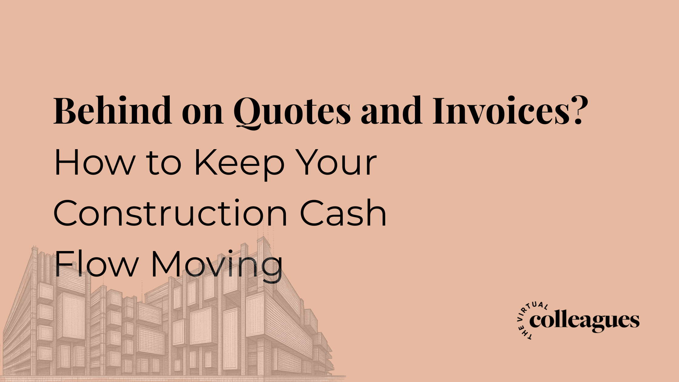 Behind on Quotes and Invoices? How to Keep Your Construction Cash Flow Moving