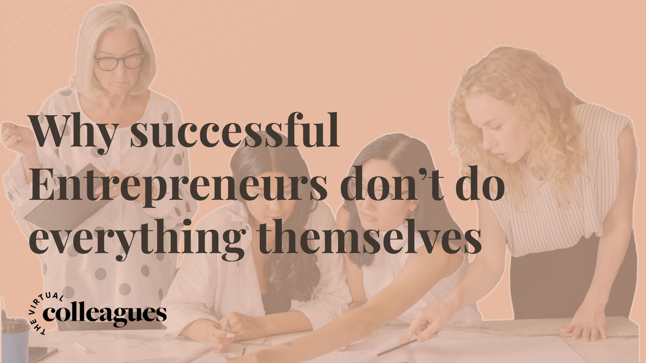 Why Successful Entrepreneurs Don’t Do Everything Themselves
