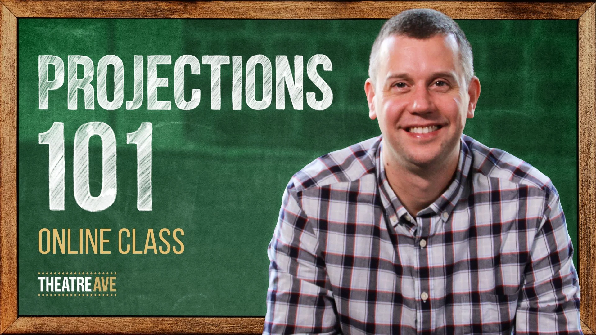 A man smiling wearing a plaid shirt in front of a green chalkboard with text that reads "Projections 101" and "Online Class," with the logo "Theatre Ave" at the bottom.