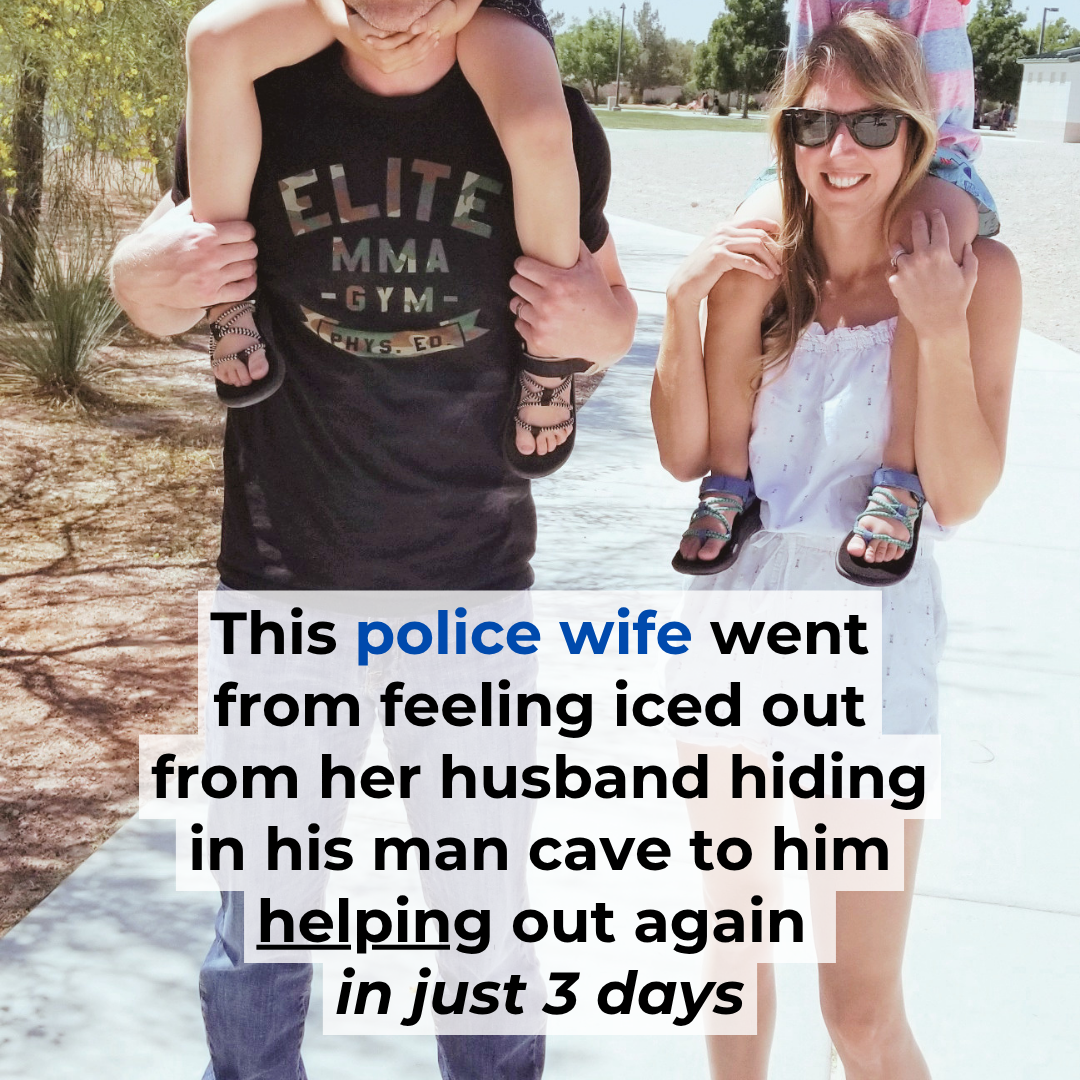 From Iced Out to a 30-minute Deep Convo with your Police + Veteran Husband in just 3 days