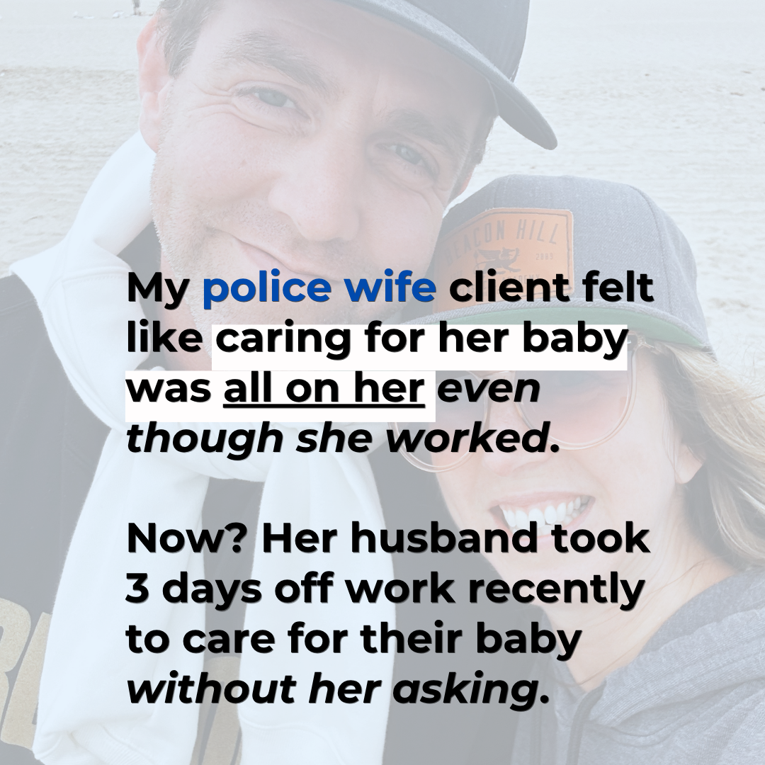 From a Police Wife Feeling like She’s Caring for her Baby All Alone to Her Husband Taking 3 Days off This Past Month for Their Son