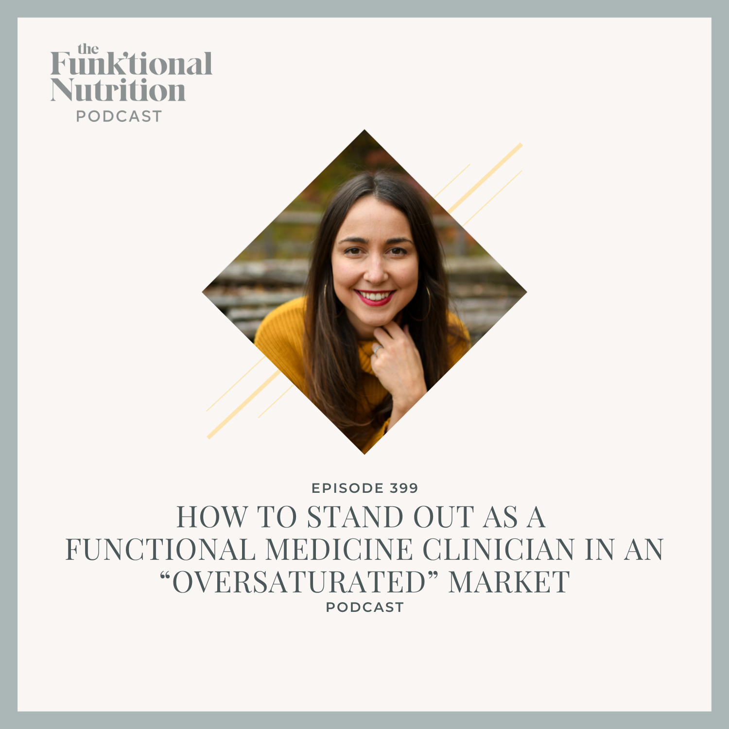 Episode 399: How To Stand Out as a Functional Medicine Clinician in an “Oversaturated” Market
