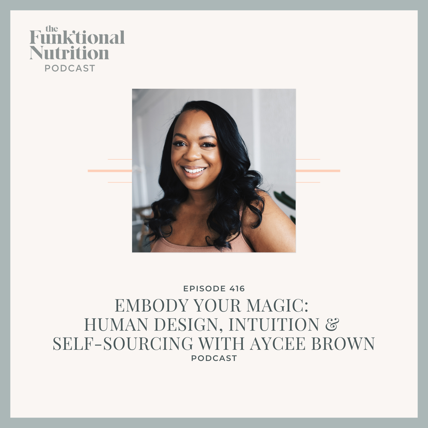Episode 416: Embody Your Magic: Human Design, Intuition &amp; Self-Sourcing with Aycee Brown