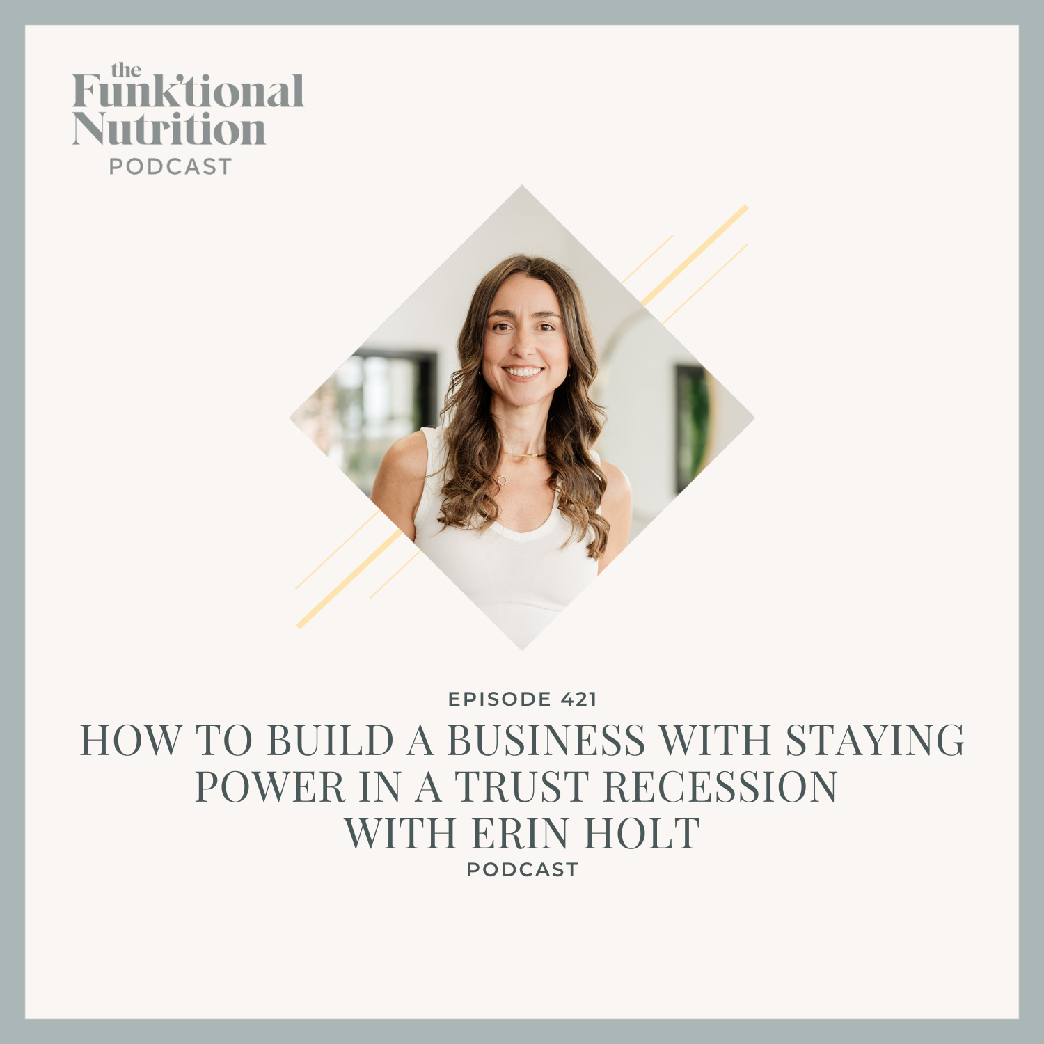 Episode 421: How To Build a Business with Staying Power in a Trust Recession with Erin Holt