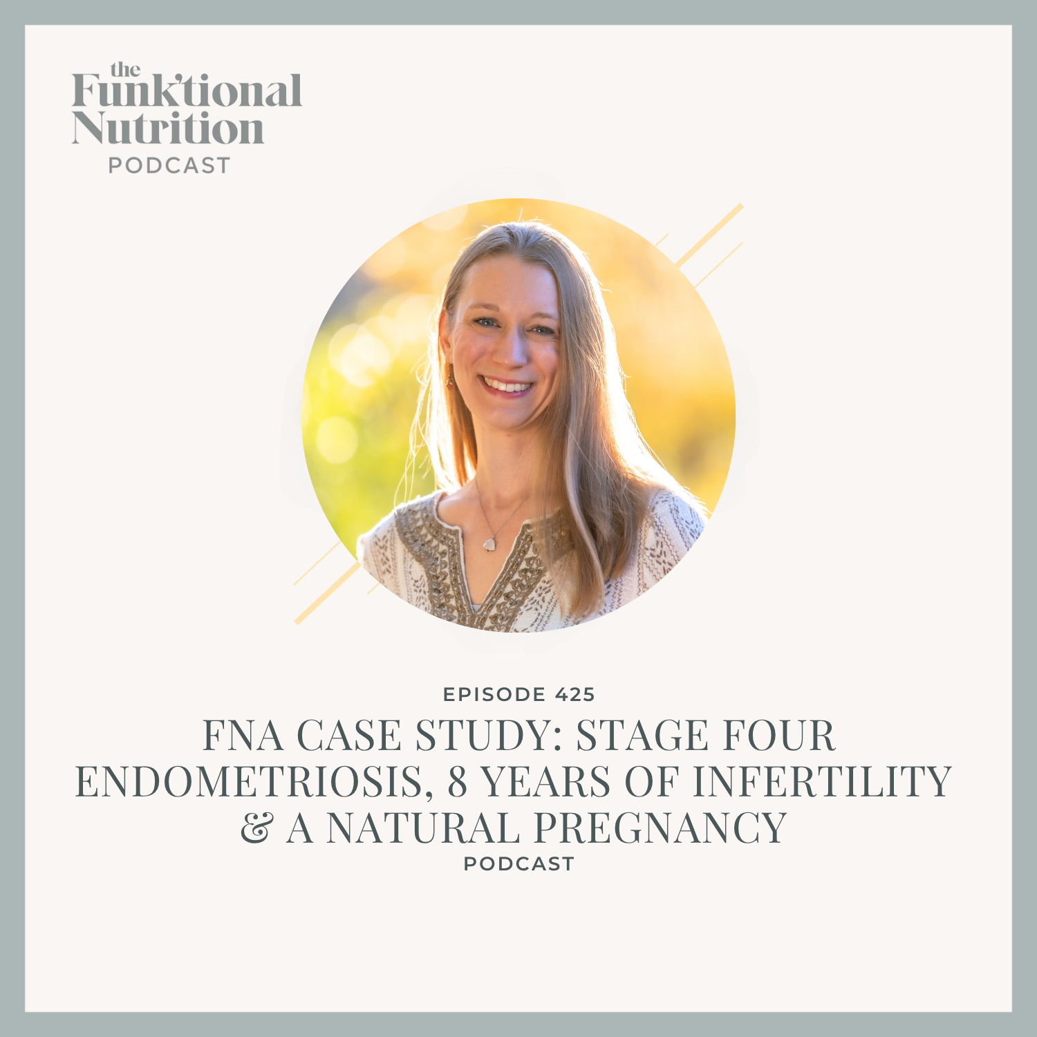 Episode 425: FNA Case Study: Stage Four Endometriosis, 8 Years of Infertility &amp; a Natural Pregnancy