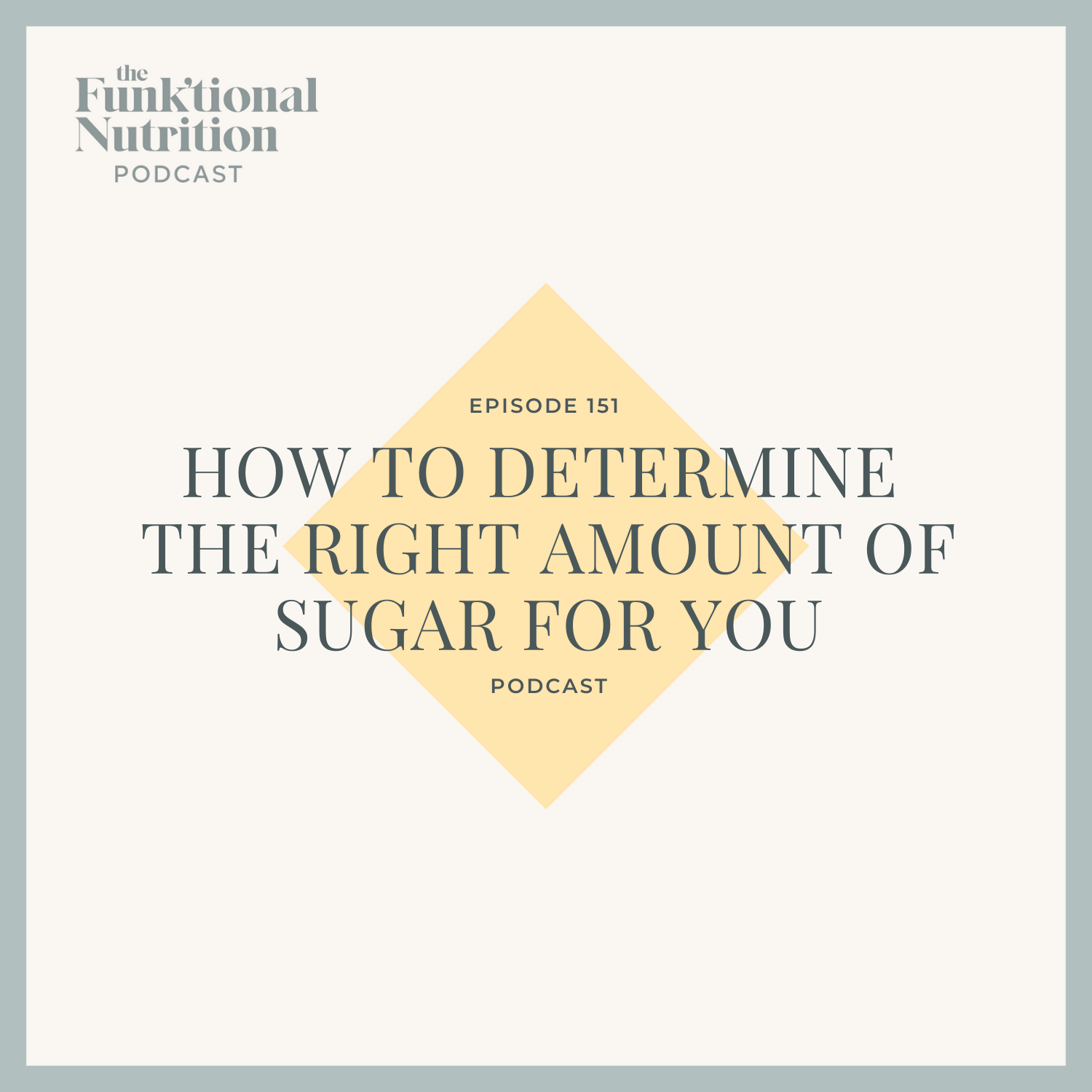 Episode-151-How-to-Determine-the-Right-Amount-of-Sugar-for-You-The-Funk_tional-Nutrition-Podcast.png