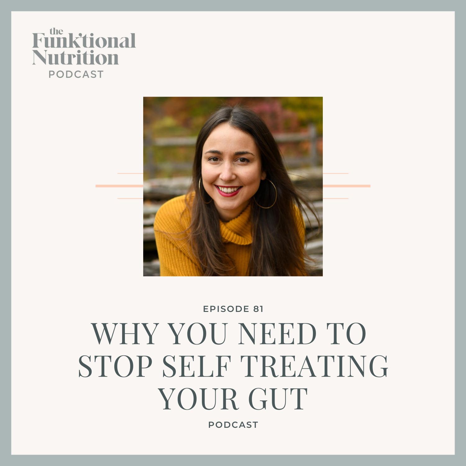 Episode-81-Why-You-Need-To-Stop-Self-Treating-Your-Gut-The-Funk_tional-Nutrition-Podcast.png