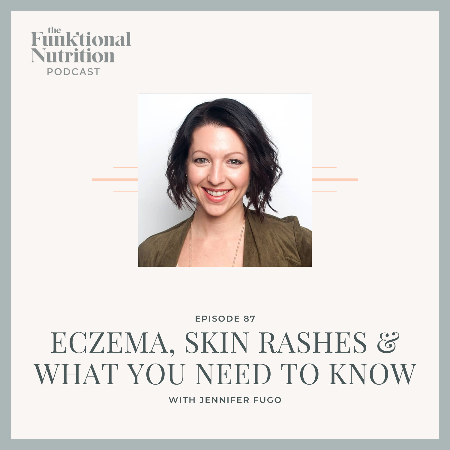 Episode-87-Eczema-Skin-Rashes-What-You-Need-to-Know-with-Jennifer-Fugo-The-Funk_tional-Nutrition-Podcast.png