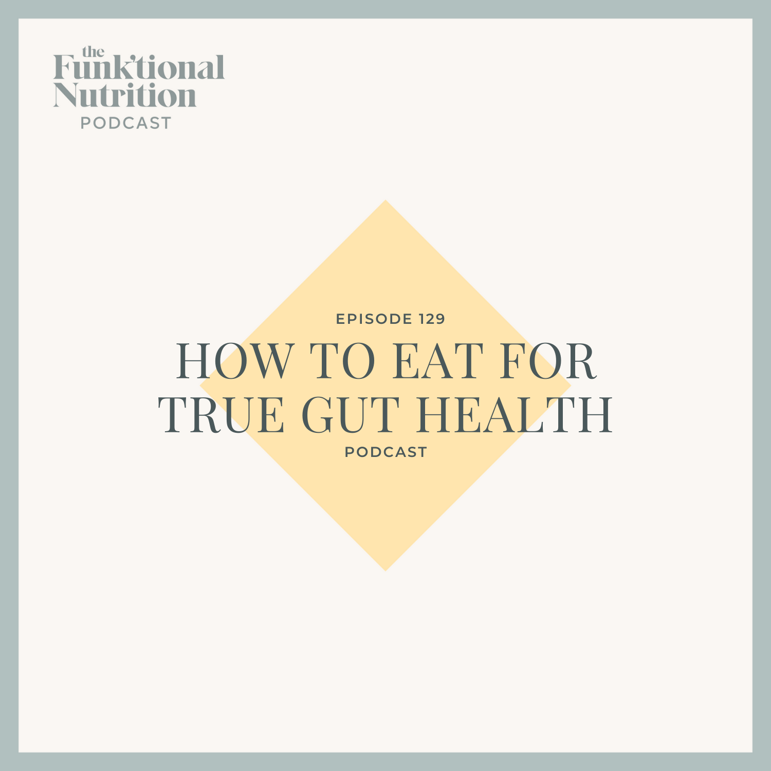 Episode-129-How-to-Eat-for-True-Gut-Health-The-Funk'tional-Nutrition-Podcast.png