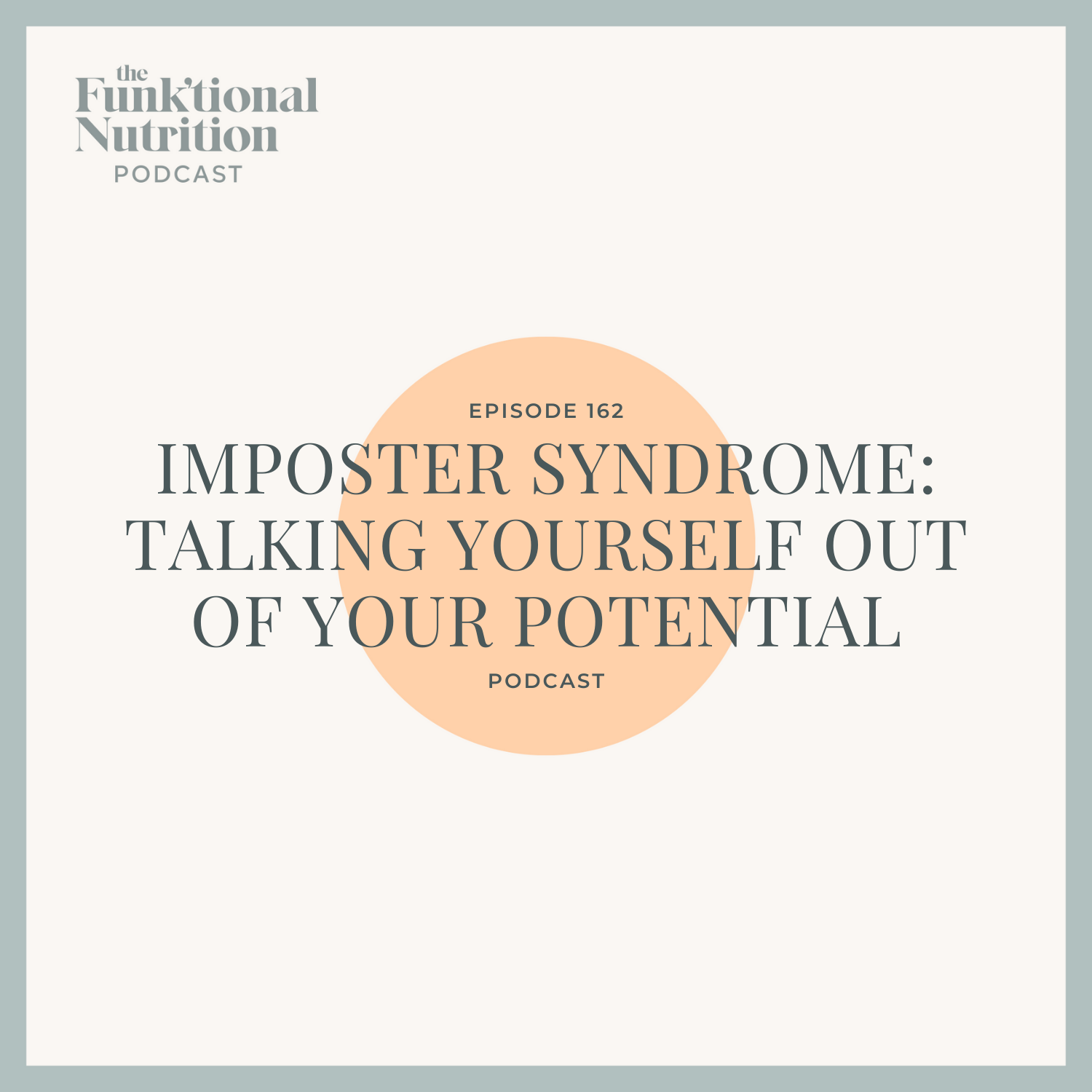 Episode-162-Imposter-Syndrome-Are-You-Talking-Yourself-Out-of-Your-Own-Potential-The-Funk_tional-Nutrition-Podcast.png