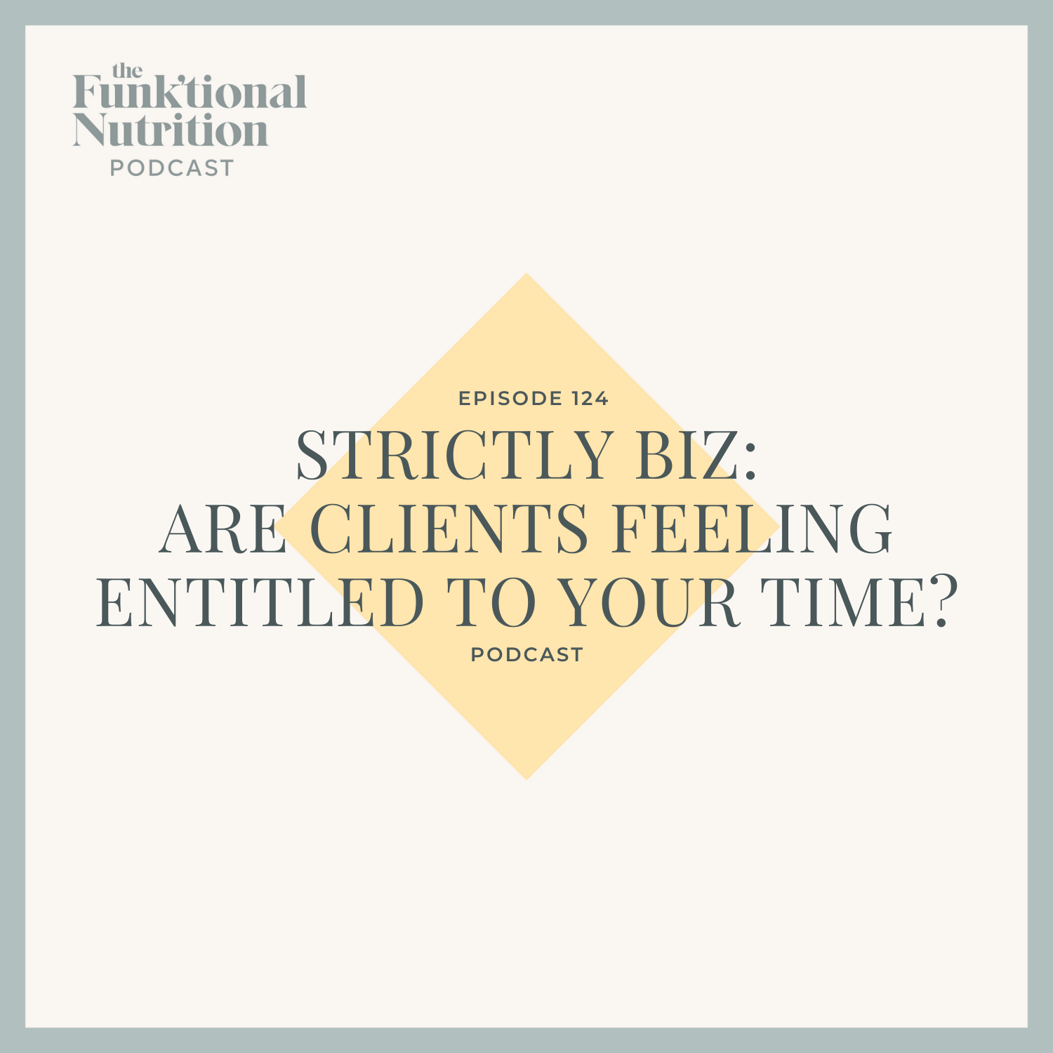 Episode-124-Strictly-Biz-Are-Clients-Feeling-Entitled-To-Your-Time-The-Funk_tional-Nutrition-Podcast.png