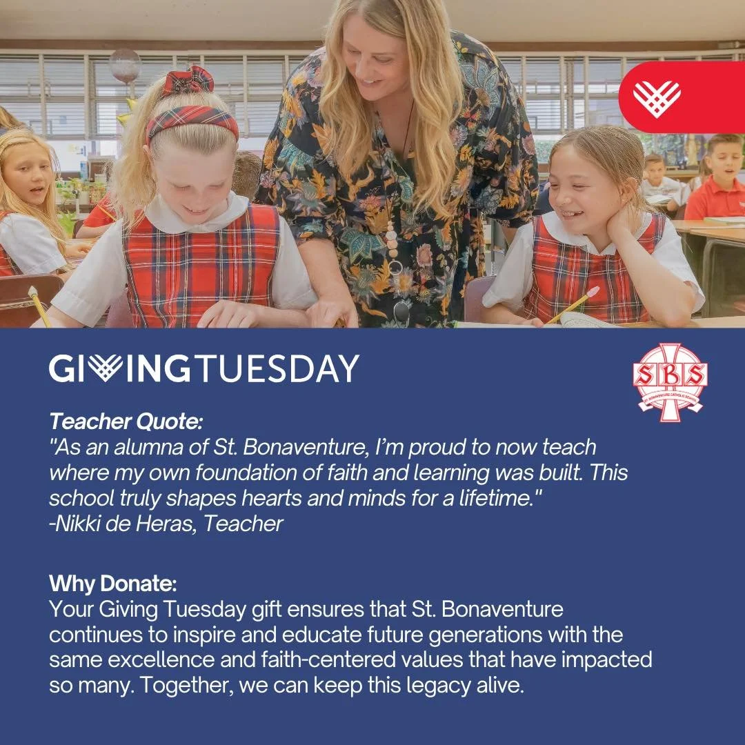 Today is Giving Tuesday! 🎉 &ldquo;As an alumna of St. Bonaventure, I&rsquo;m proud to now teach where my own foundation of faith and learning was built. This school truly shapes hearts and minds for a lifetime.&quot;

Why Donate:
Your Giving Tuesday