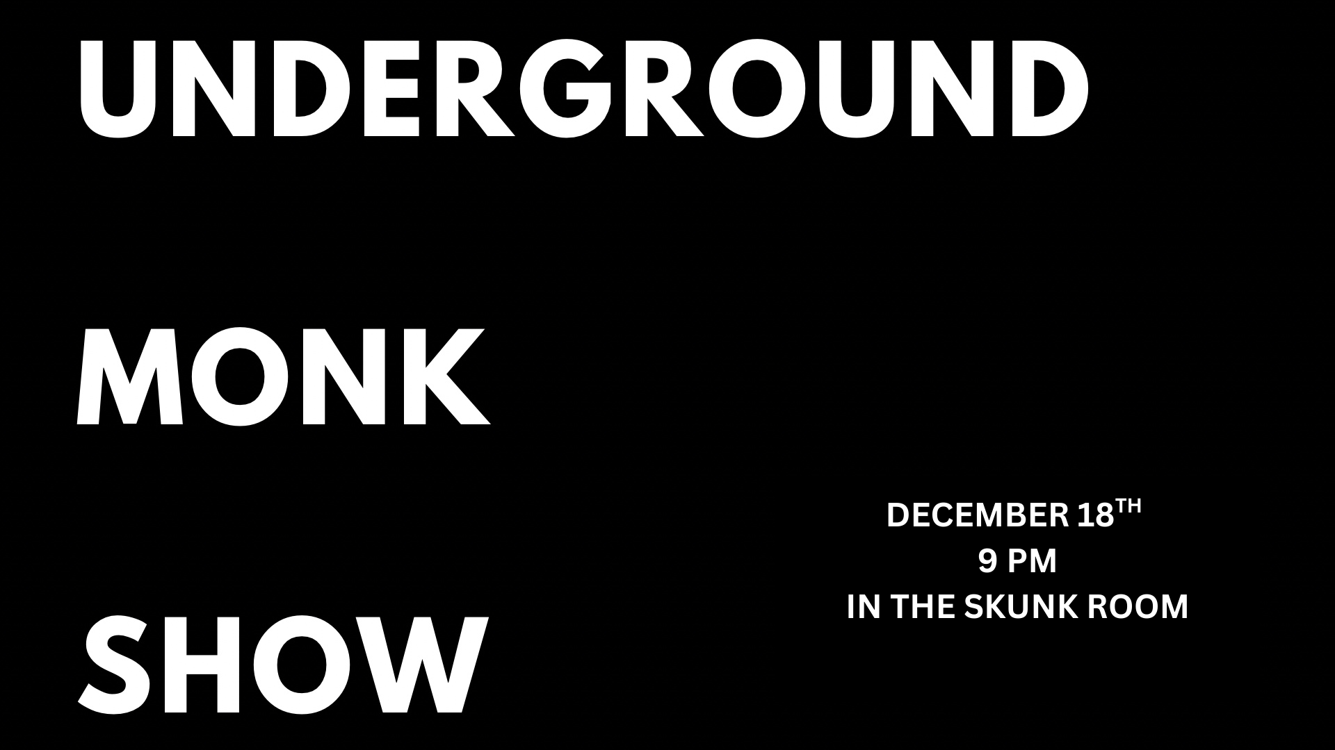 Underground Monk Show (Skunk Room)