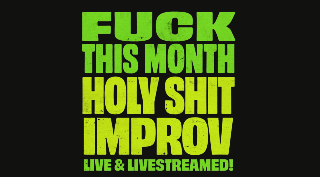 Fuck This Month &amp; Holy Shit Improv (IN-PERSON &amp; LIVESTREAM)