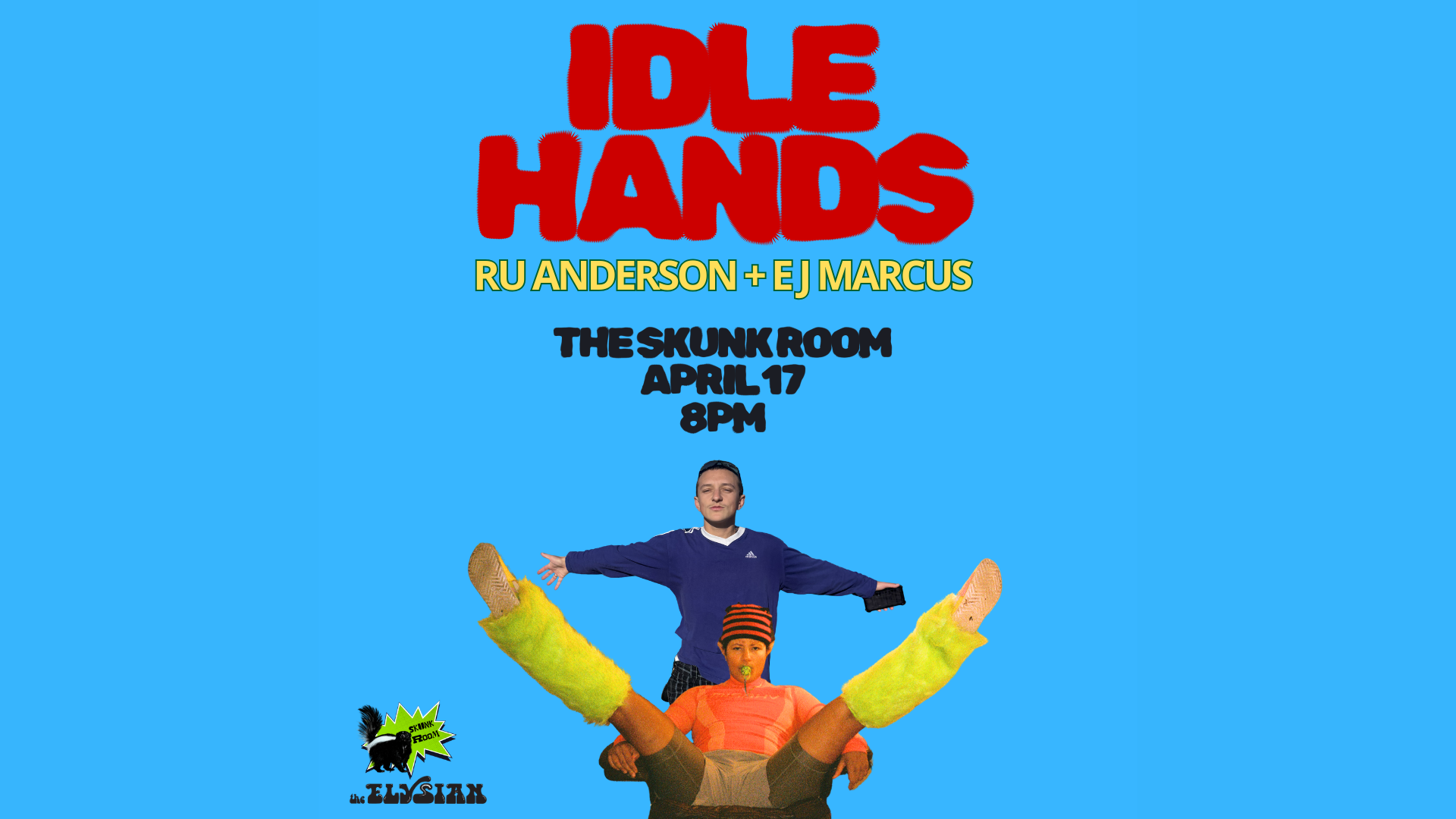 Idle Hands (Skunk Room)
