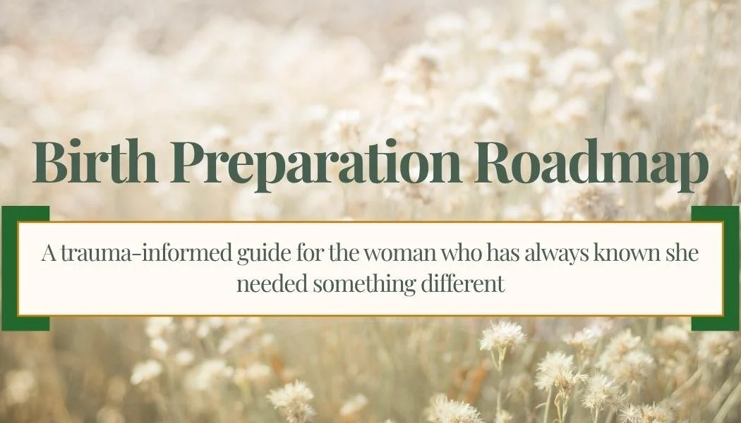 Text reads: “Birth Preparation Roadmap. A trauma-informed guide for the woman who has always known she needed something different.”.