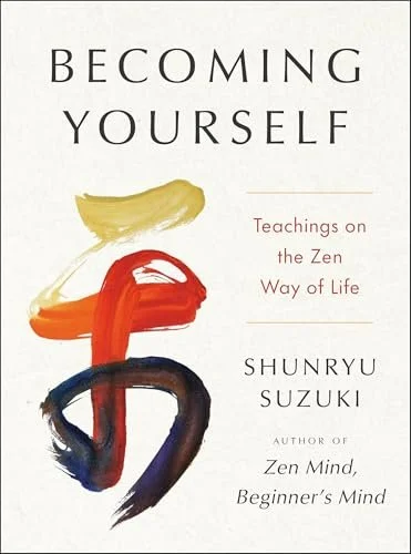 Becoming Yourself - Teachings on the Zen Way of Life by Shunryū Suzuki
