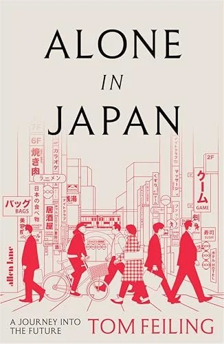 Alone in Japan: A Journey to the Future by Tom Feiling