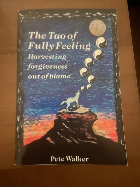 The Tao of Fully Feeling: Harvesting Forgiveness Out of Blame by Pete Walker