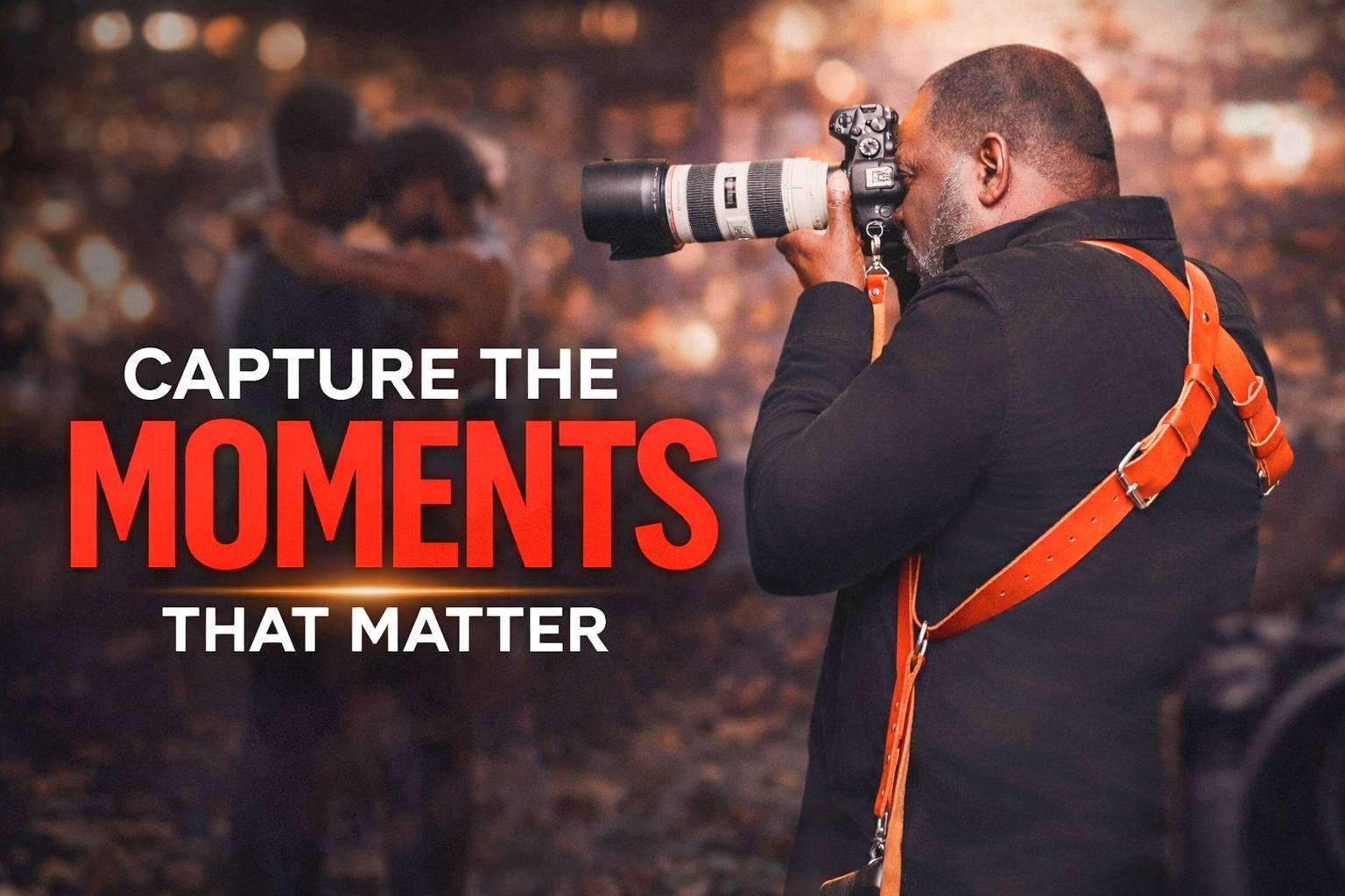 Capture the Moments That Matter
