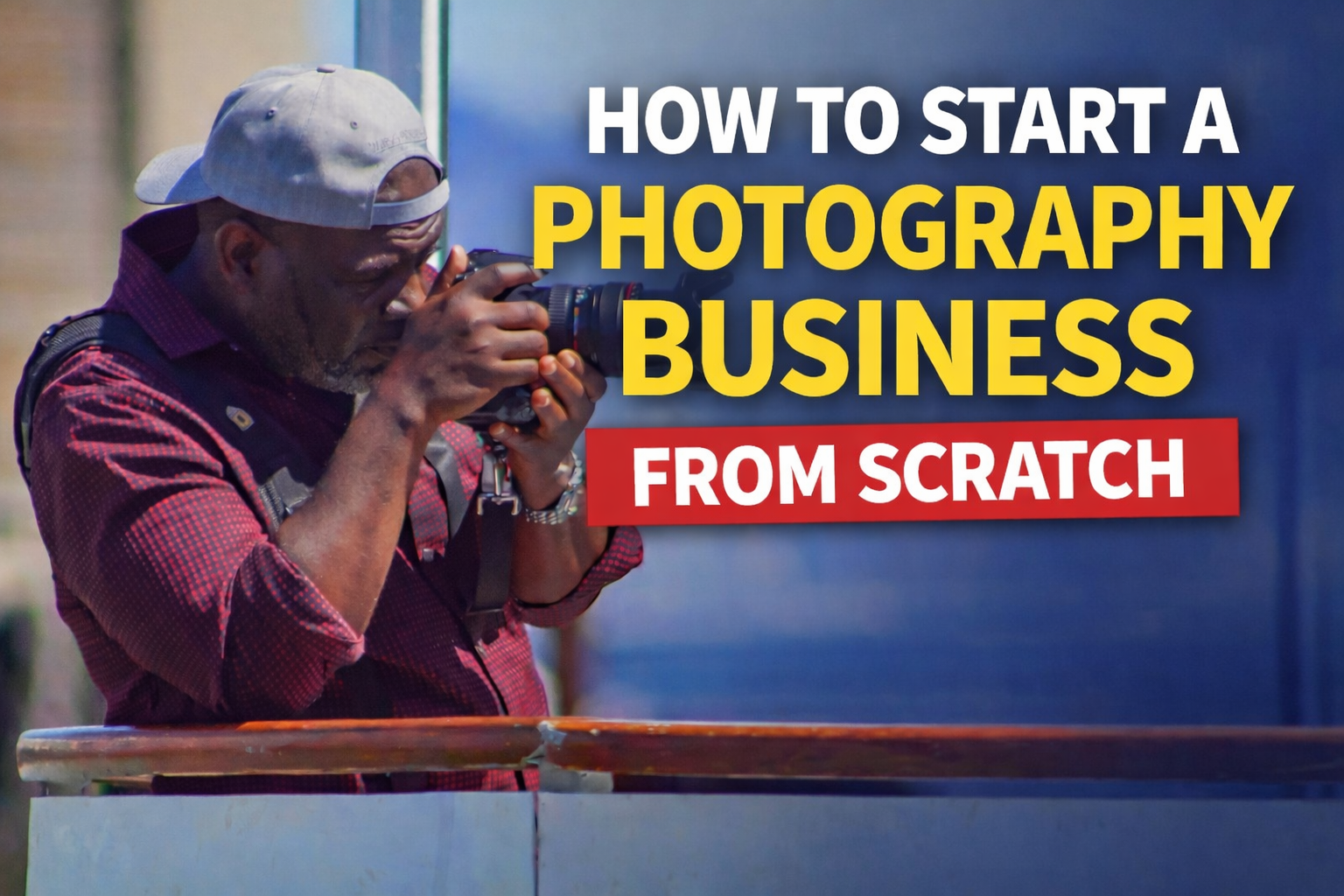 How to Start a Photography Business from Scratch