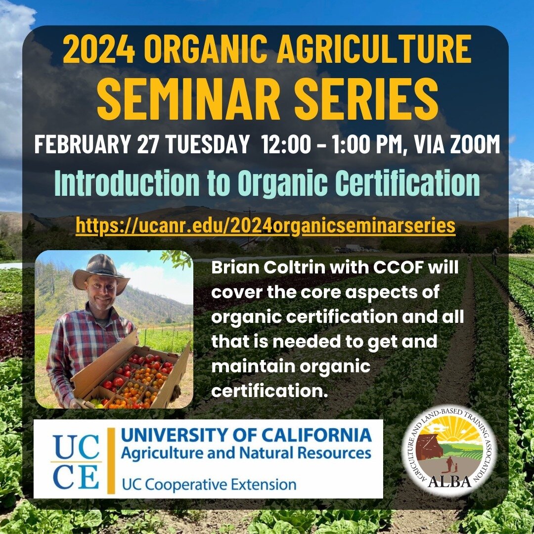 Join UC Cooperative Extension for a weekly lunchtime seminar series for organic growers. Each week we&rsquo;ll be joined by a guest speaker for a 30-minute presentation followed by questions from the listeners and more general discussion.

When: Febr