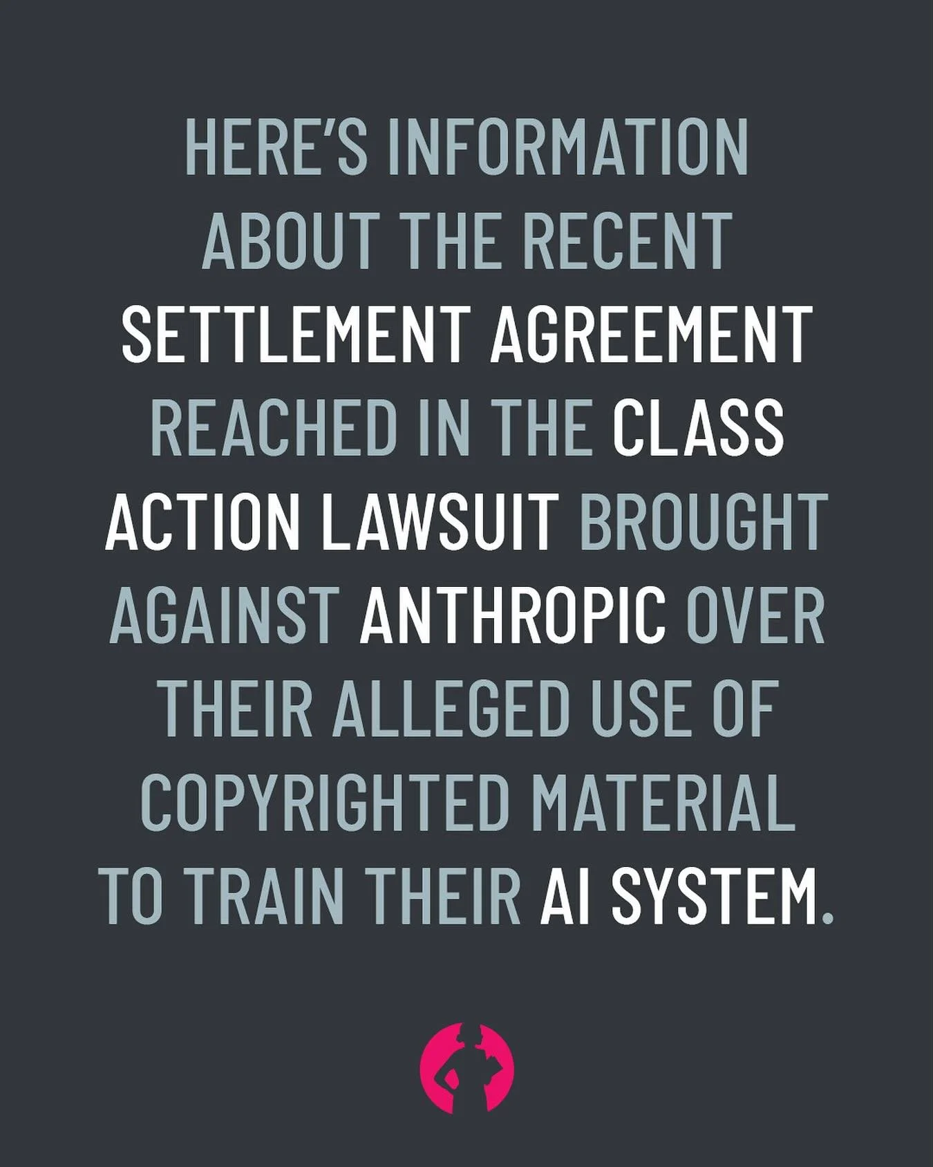 In our efforts to keep you informed of important publishing news, we are sharing information about the recent settlement agreement reached in the class action lawsuit brought against Anthropic over their alleged use of copyrighted material to train t