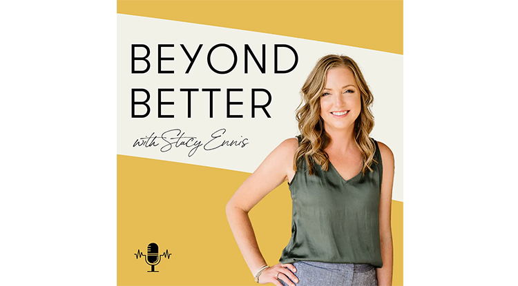 Beyond Better with Stacy Ennis podcast logo