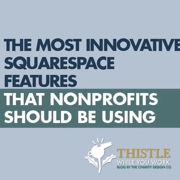 THE MOST INNOVATIVE SQUARESPACE FEATURES THAT NONPROFITS SHOULD BE USING