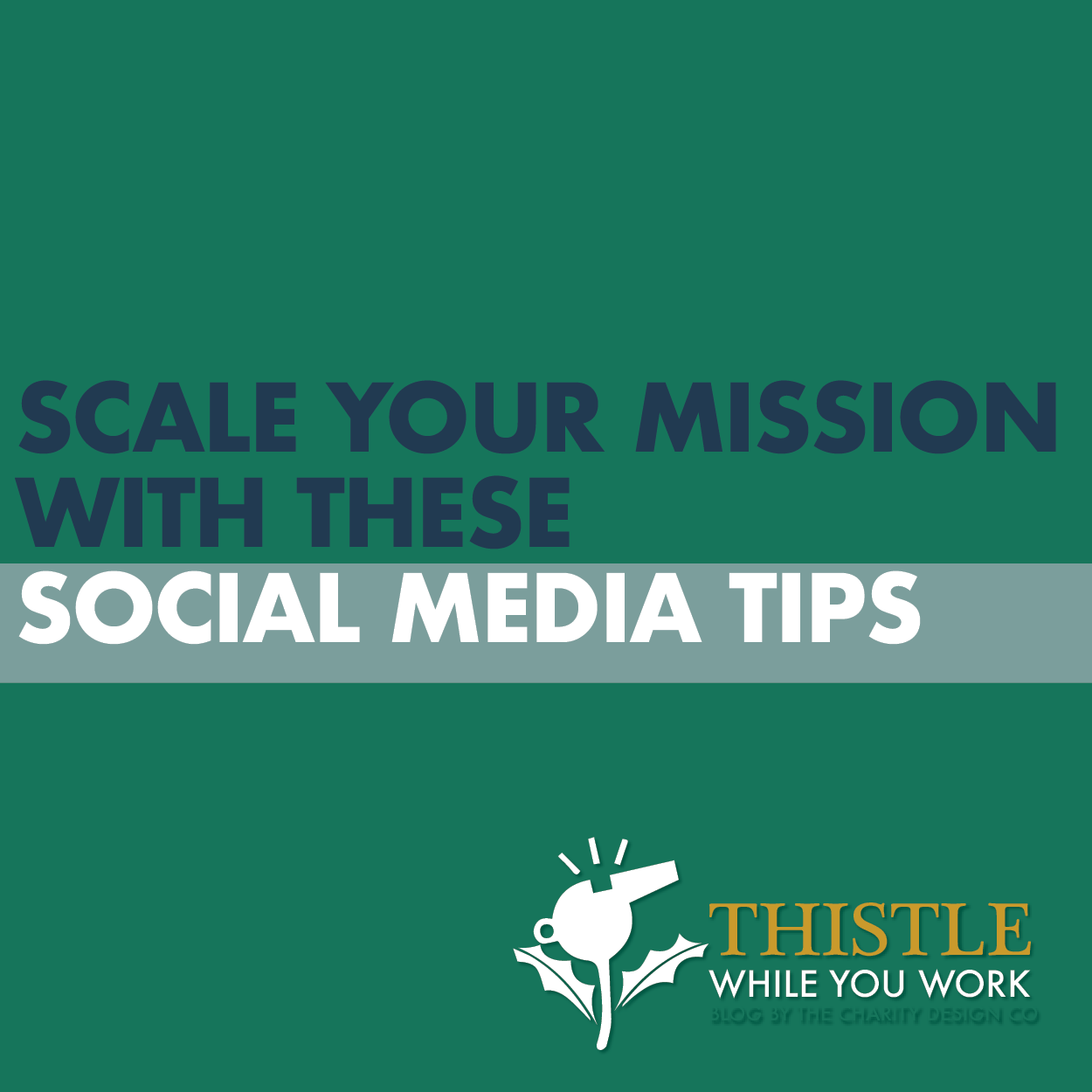 SCALE YOUR MISSION WITH THESE SOCIAL MEDIA TIPS