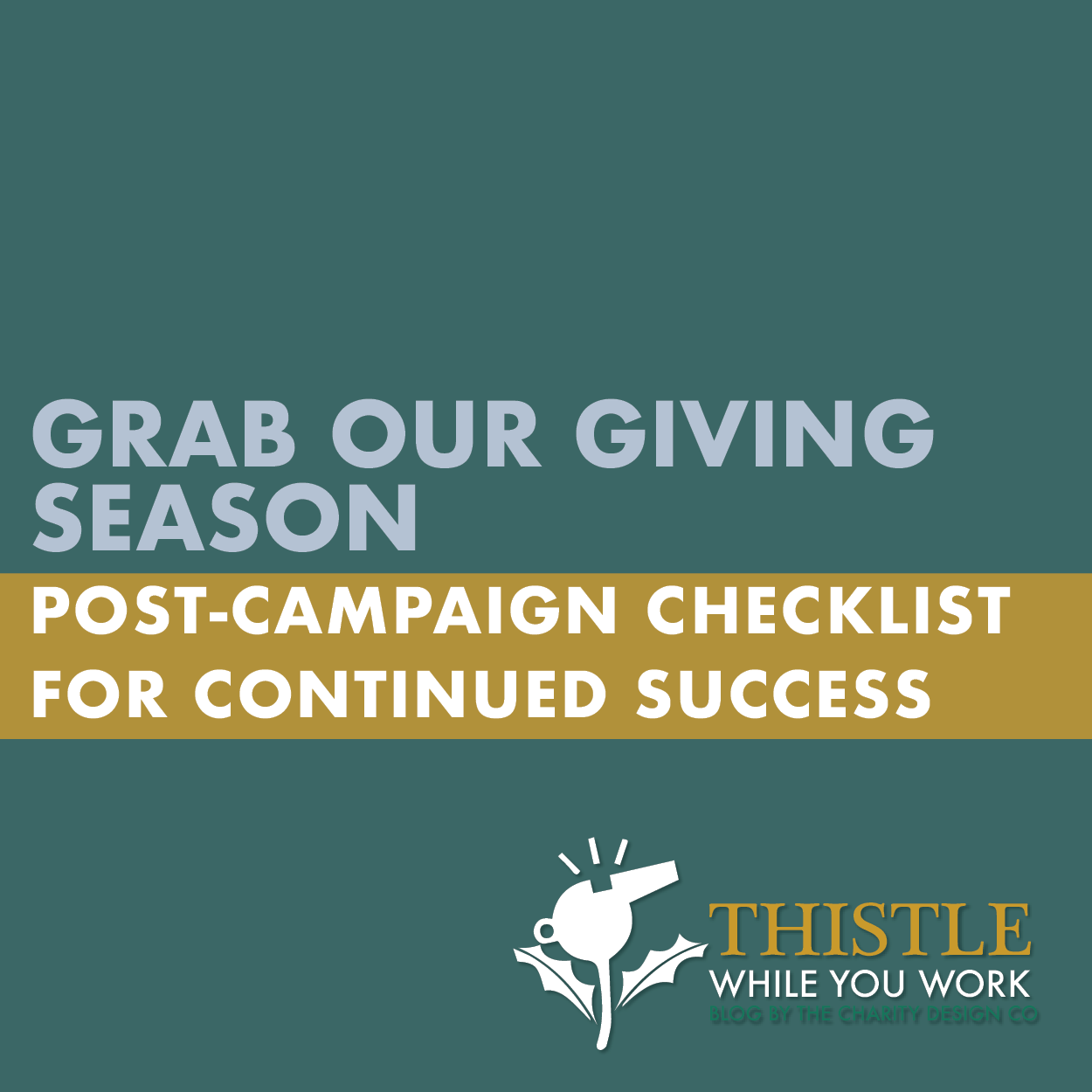 GRAB OUR GIVING SEASON POST-CAMPAIGN CHECKLIST FOR CONTINUED SUCCESS