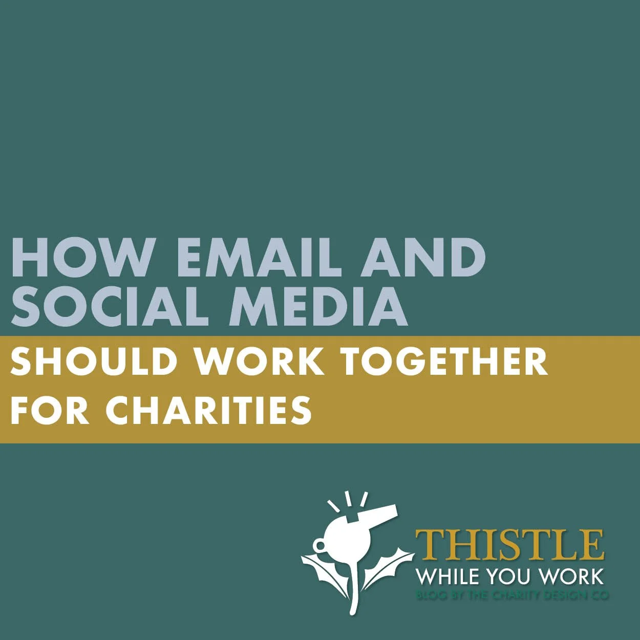 HOW EMAIL AND SOCIAL MEDIA SHOULD WORK TOGETHER FOR CHARITIES