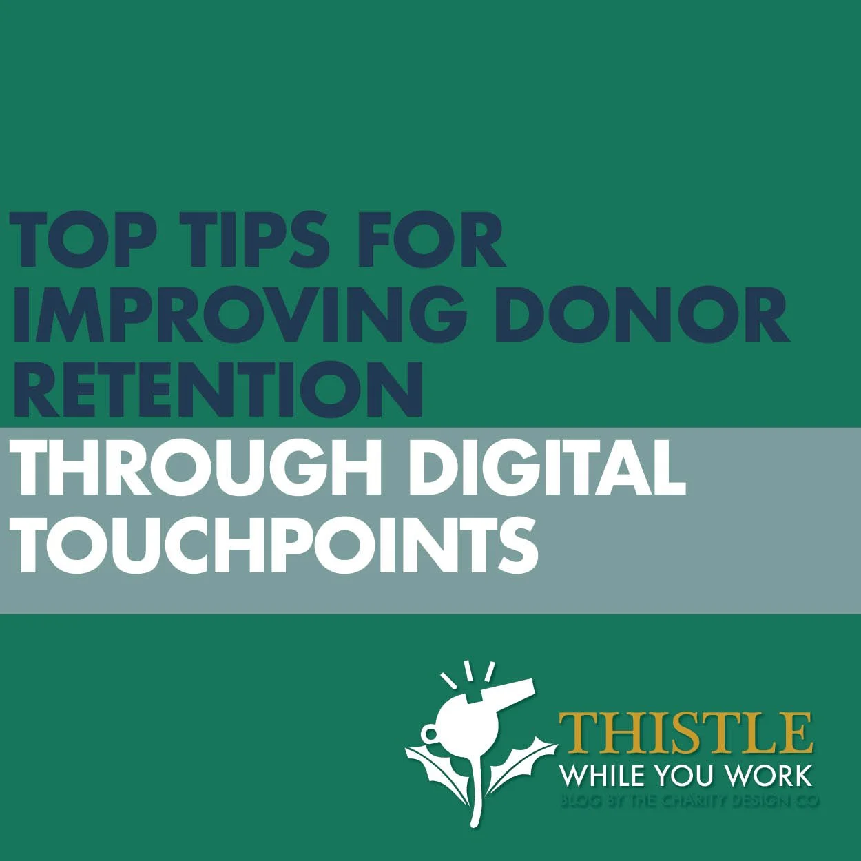 TOP TIPS FOR IMPROVING DONOR RETENTION THROUGH DIGITAL TOUCHPOINTS