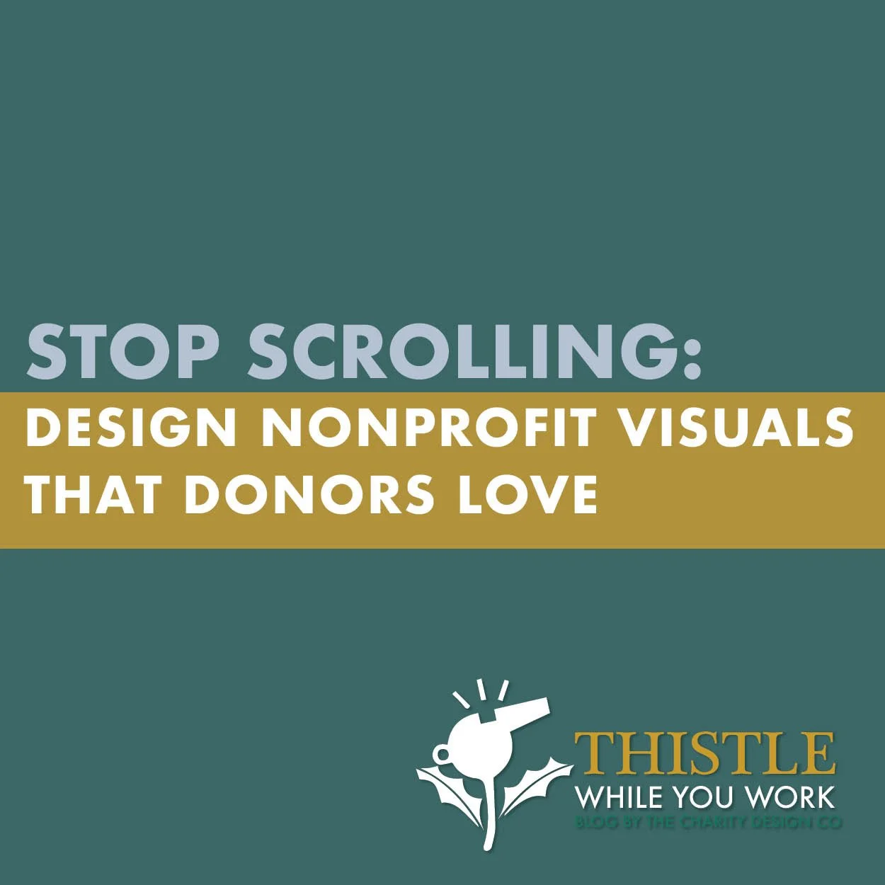 STOP SCROLLING: DESIGN NONPROFIT VISUALS THAT DONORS LOVE