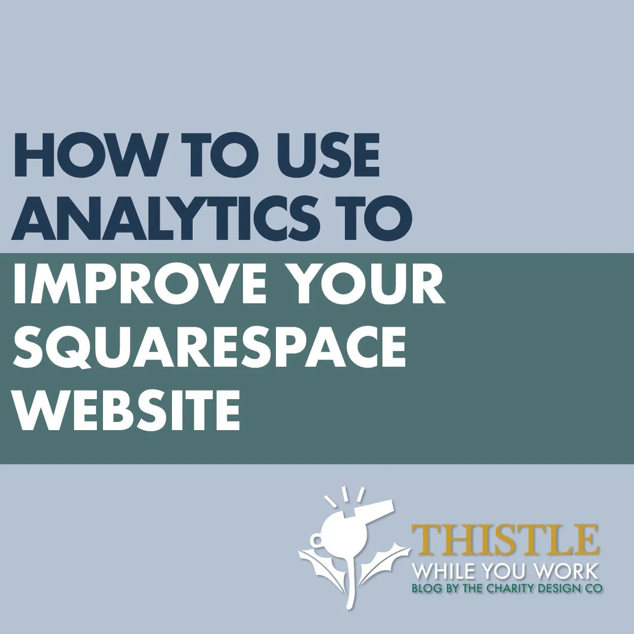 HOW TO USE ANALYTICS TO IMPROVE YOUR SQUARESPACE WEBSITE