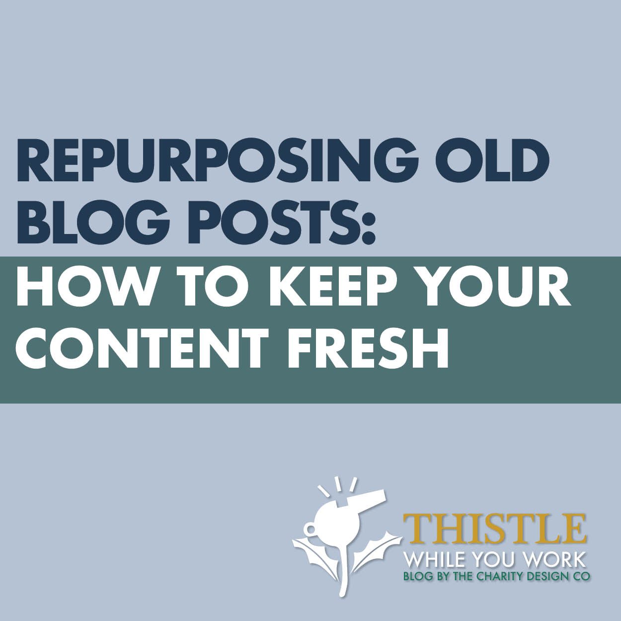 REPURPOSING OLD BLOG POSTS: HOW TO KEEP YOUR CONTENT FRESH