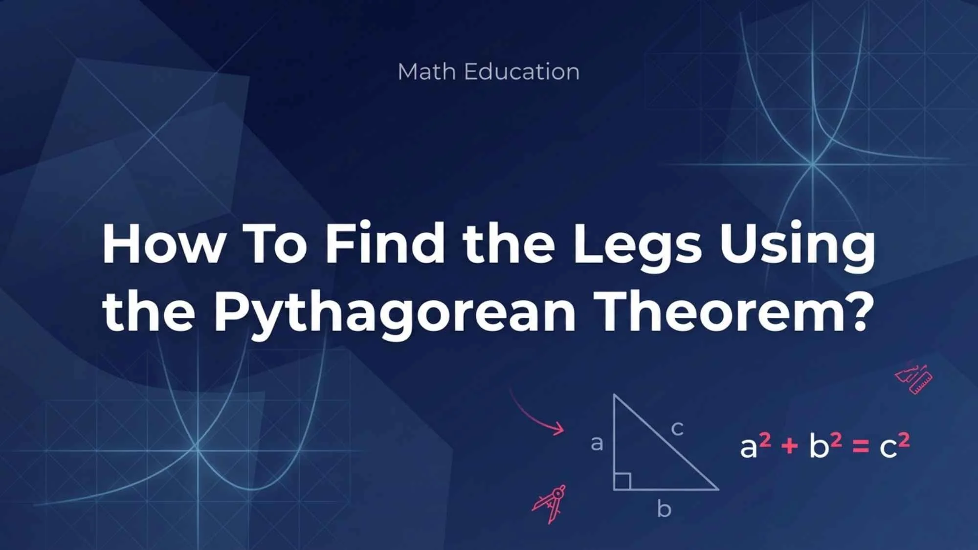 How To Find the Legs Using the Pythagorean Theorem?