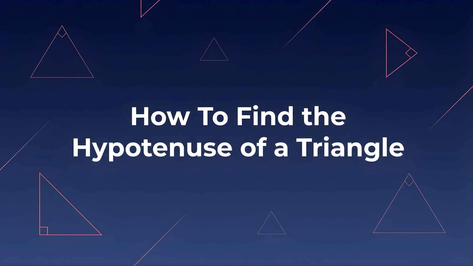 How To Find the Hypotenuse of a Triangle?