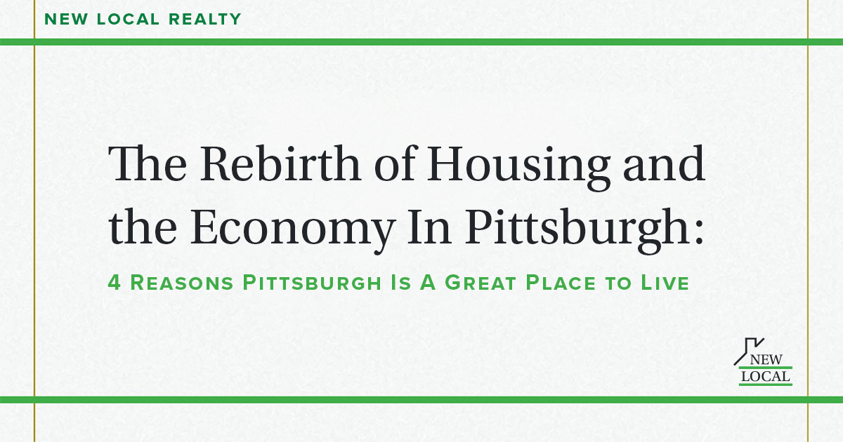 The Rebirth of Housing and the Economy In Pittsburgh: 4 Reasons Pittsburgh Is A Great Place to Live And Work