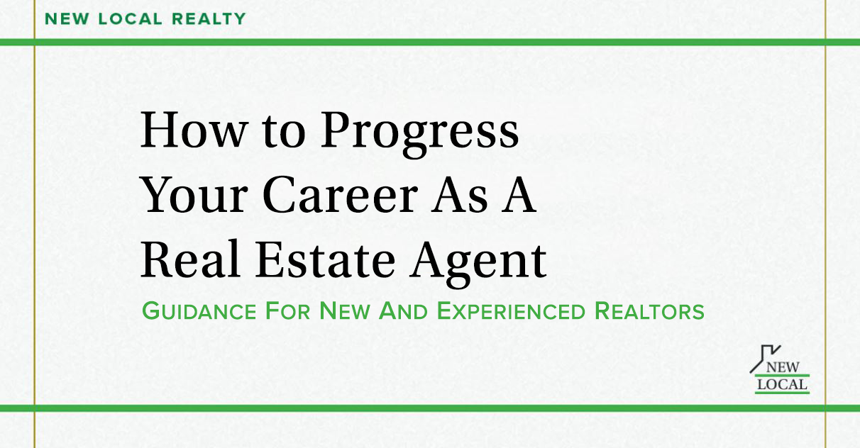 How to Progress Your Career as A Real Estate Agent: Guidance for New and Experienced Realtors