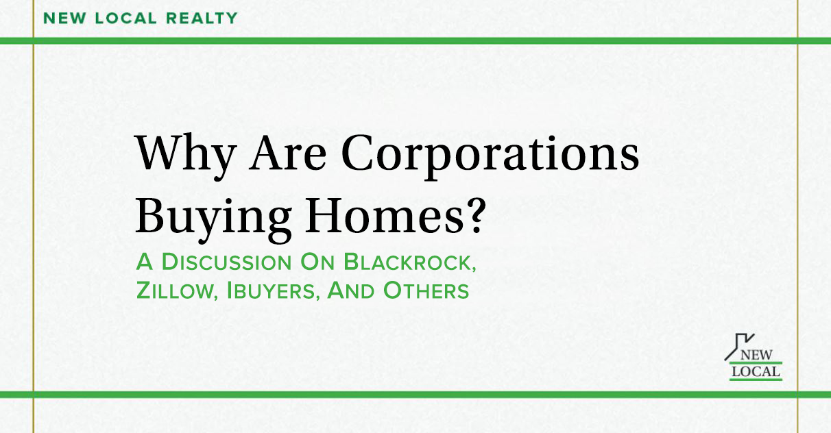 Why Are Corporations Buying Homes? A Discussion on Blackrock, Zillow, iBuyers, and Others