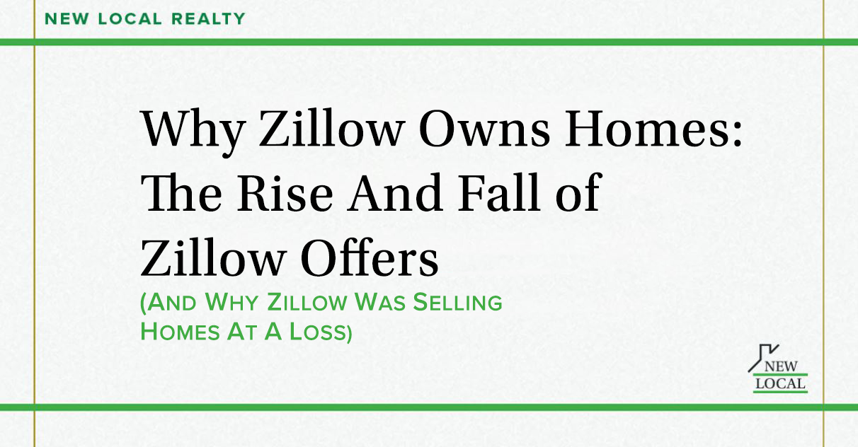 Why Zillow Owns Homes: The Rise and Fall of Zillow Offers (And Why Zillow Was Selling Homes At A Loss)