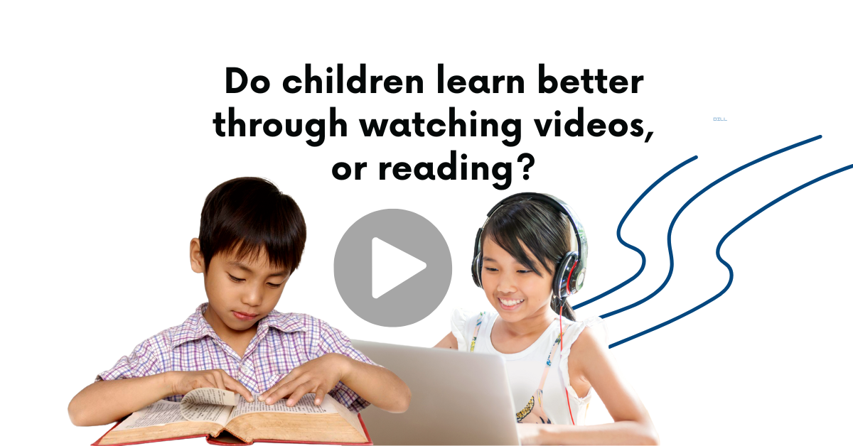 Do children learn better through watching videos or reading?