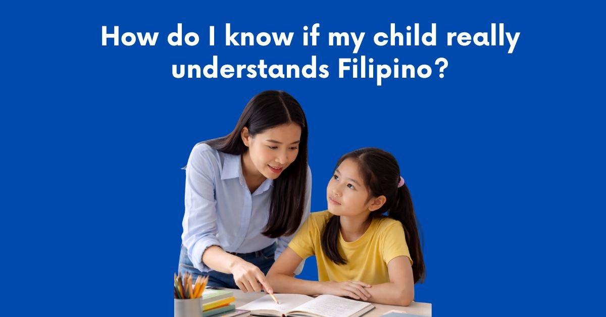How do I Know if my Child Really Understands Filipino?