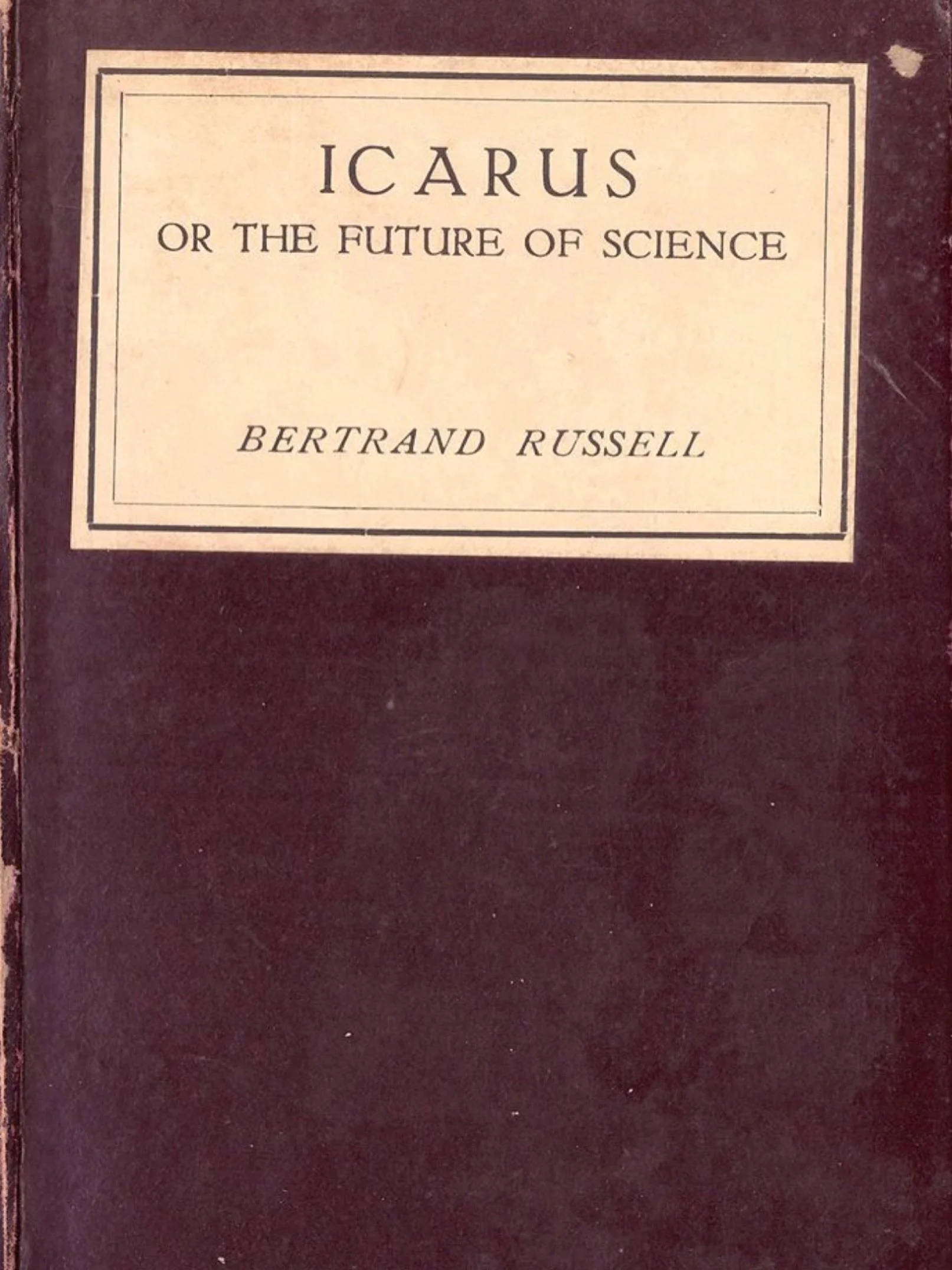 Icarus, or The Future of Science by Bertrand Russell.