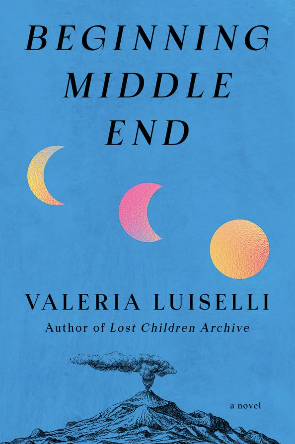 Beginning Middle End A Novel Valeria Luiselli
