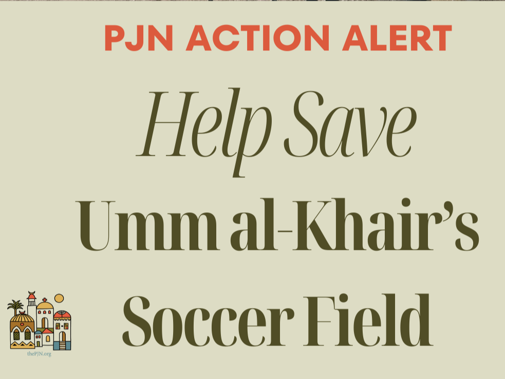 PJN Action Alert: Help Save Umm Al-Khair’s Soccer Field