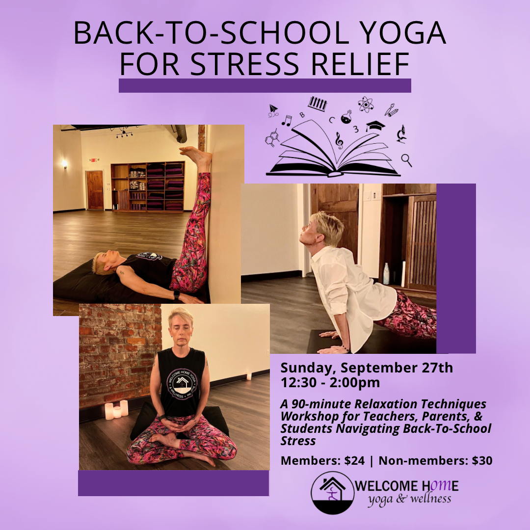 Flyer for back-to-school yoga for stress relief workshop featuring images of women practicing yoga poses in a studio, with details about the event date, time, and pricing at Welcome Home Yoga & Wellness.