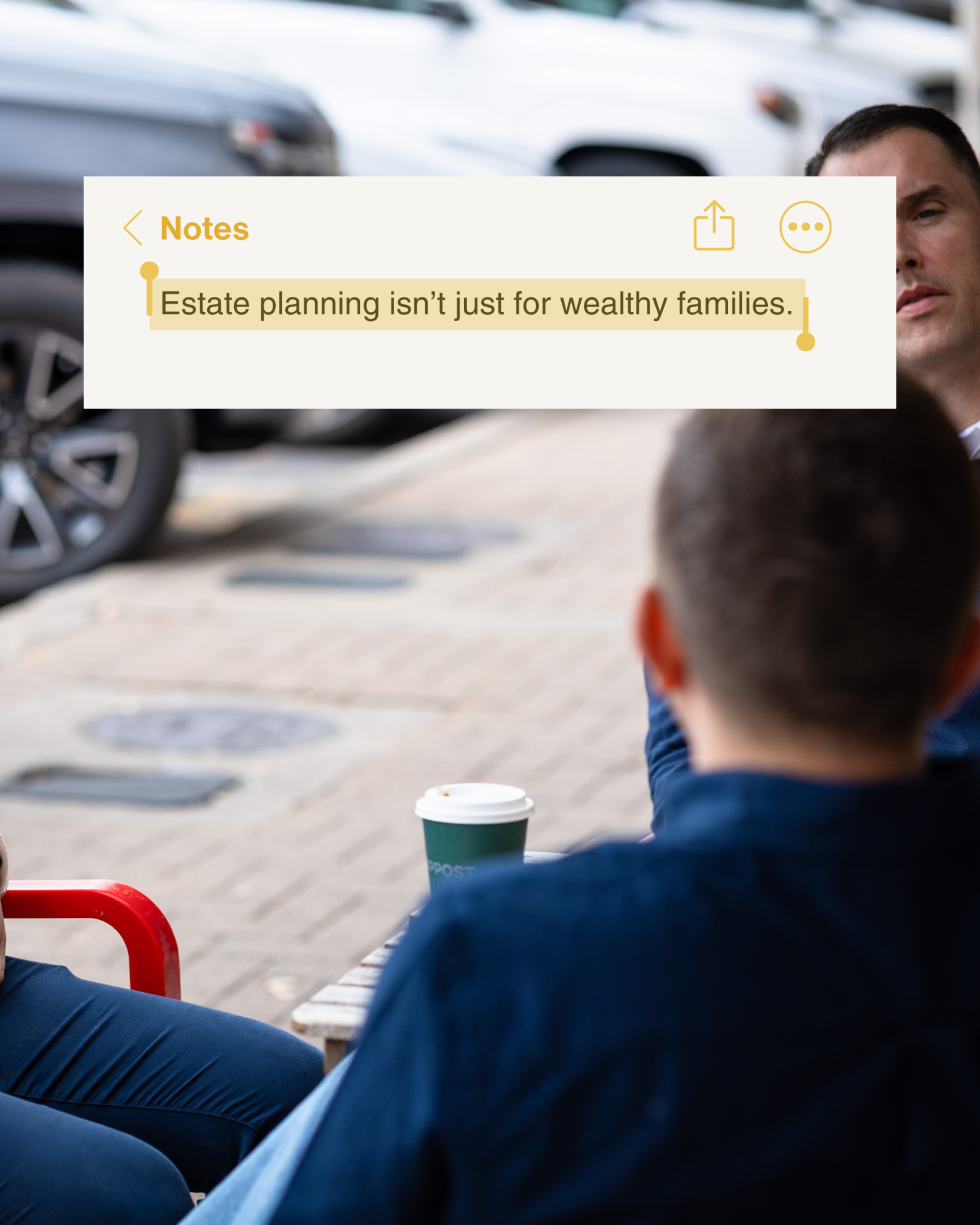 People sitting outdoors having a conversation, with a note overlay that reads 'Estate planning isn’t just for wealthy families.'